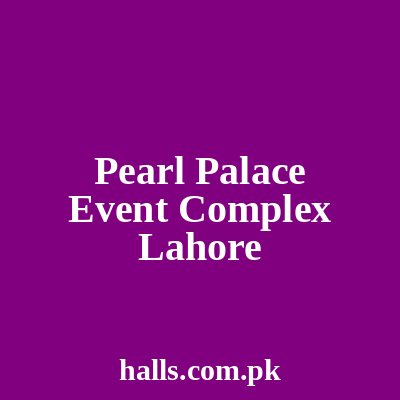 Pearl Palace Event Complex Lahore