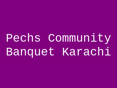 Pechs Community Banquet Karachi