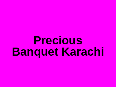 Precious Banquet Karachi