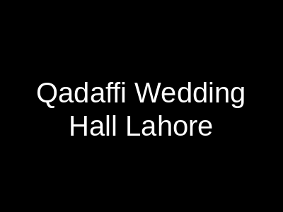 Qadaffi Wedding Hall Lahore