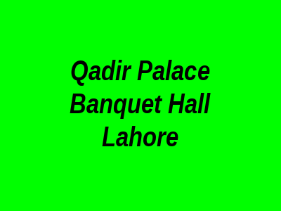 Qadir Palace Banquet Hall Lahore