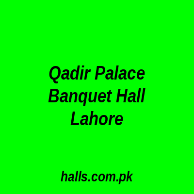 Qadir Palace Banquet Hall Lahore