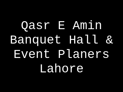 QASR E AMIN Banquet Hall & Event Planers Lahore