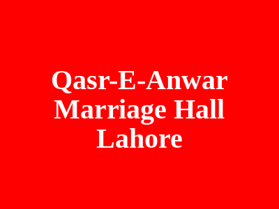 Qasr-e-Anwar Marriage Hall Lahore