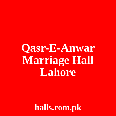 Qasr-e-Anwar Marriage Hall Lahore