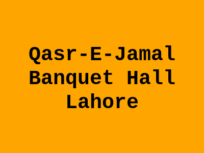 Qasr-e-Jamal Banquet Hall Lahore