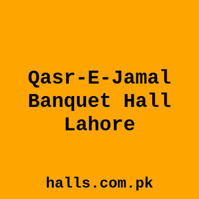 Qasr-e-Jamal Banquet Hall Lahore