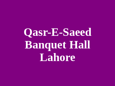 Qasr-e-Saeed Banquet Hall Lahore