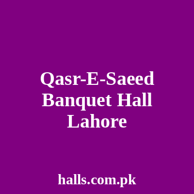 Qasr-e-Saeed Banquet Hall Lahore