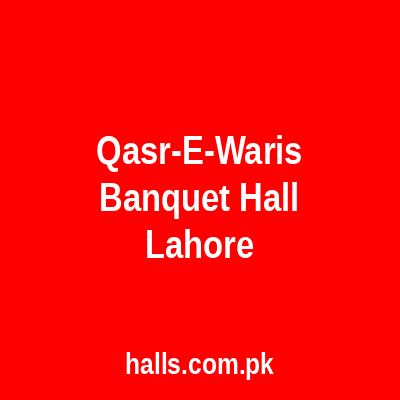Qasr-e-Waris Banquet Hall Lahore