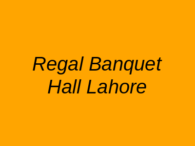 Regal Banquet Hall Lahore