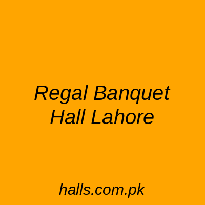 Regal Banquet Hall Lahore