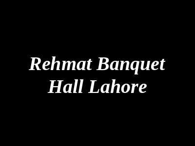 Rehmat Banquet Hall Lahore