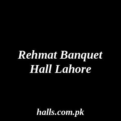 Rehmat Banquet Hall Lahore