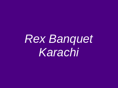 Rex Banquet Karachi