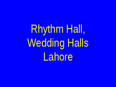 Rhythm Hall, Wedding Halls Lahore