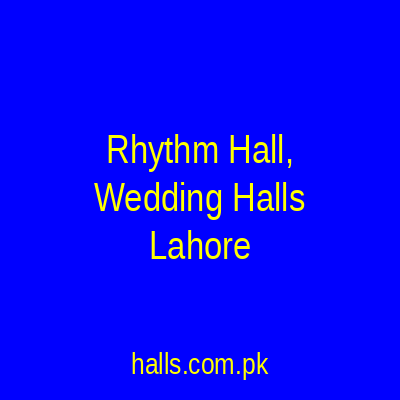 Rhythm Hall, Wedding Halls Lahore