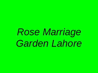 Rose Marriage Garden Lahore