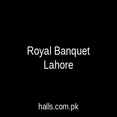 Royal Banquet Lahore