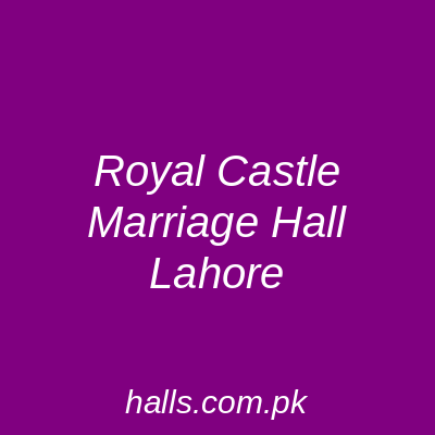 Royal Castle Marriage Hall Lahore