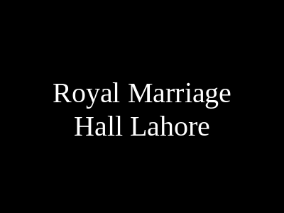 Royal Marriage hall Lahore