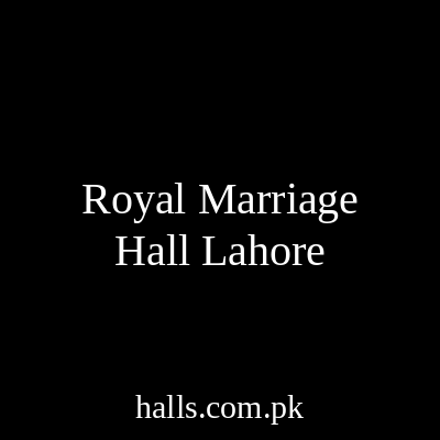 Royal Marriage hall Lahore