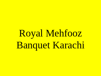 Royal Mehfooz Banquet Karachi