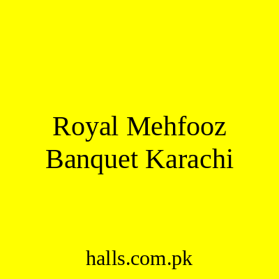 Royal Mehfooz Banquet Karachi