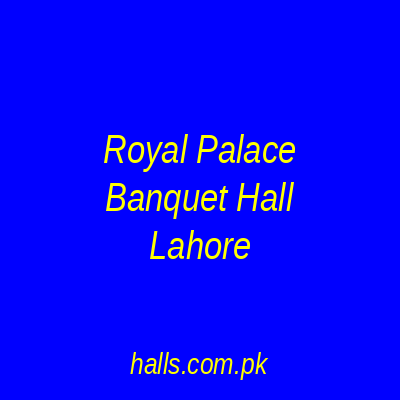 Royal Palace Banquet Hall Lahore