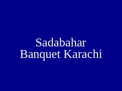 Sadabahar Banquet Karachi