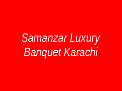 Samanzar Luxury Banquet Karachi