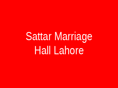 Sattar marriage Hall Lahore