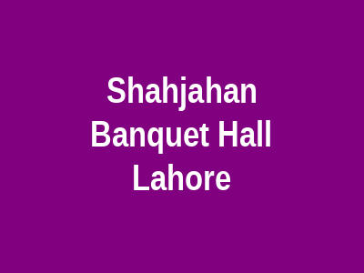 Shahjahan Banquet Hall Lahore