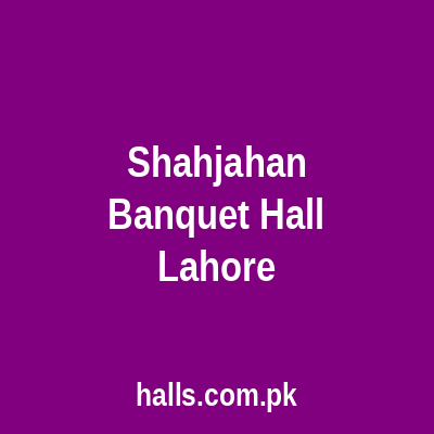 Shahjahan Banquet Hall Lahore