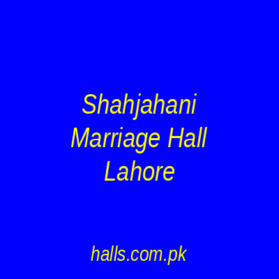 Shahjahani Marriage Hall Lahore