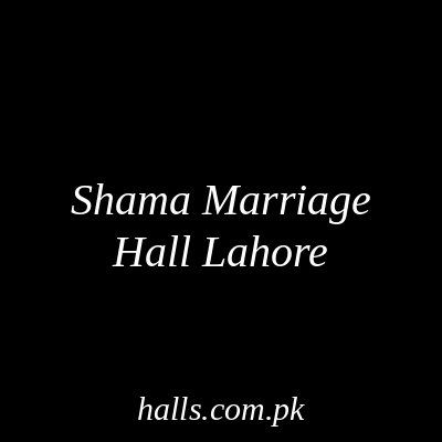 Shama Marriage Hall Lahore