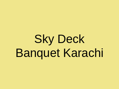 Sky Deck Banquet Karachi