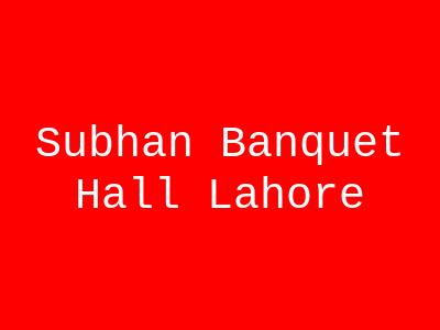 Subhan Banquet Hall Lahore