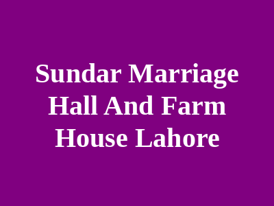 Sundar Marriage Hall and Farm House Lahore