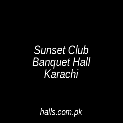 Sunset Club Banquet Hall Karachi