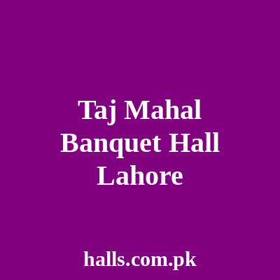 Taj Mahal Banquet Hall Lahore