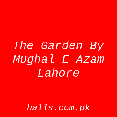 The Garden by Mughal e Azam Lahore