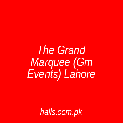 The Grand Marquee (GM Events) Lahore