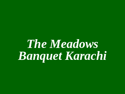 The Meadows Banquet Karachi