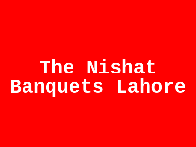 The Nishat Banquets Lahore