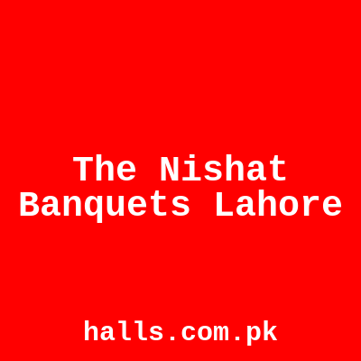 The Nishat Banquets Lahore