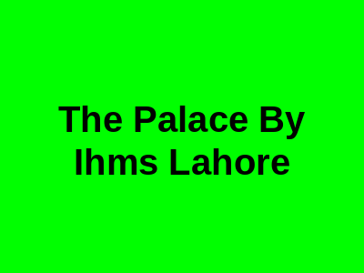 The Palace By IHMS Banquet Lahore