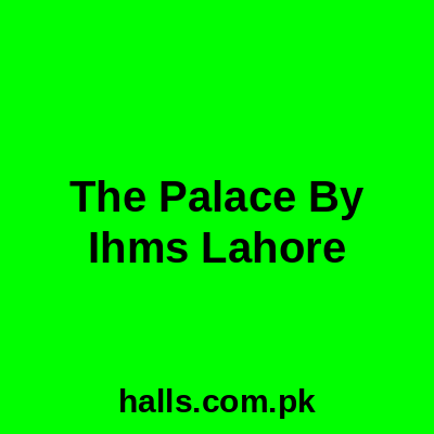 The Palace By IHMS Banquet Lahore