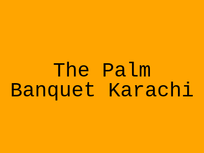 The Palm Banquet Karachi