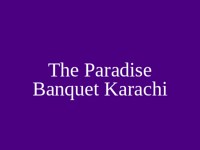 The Paradise Banquet Karachi